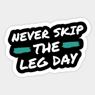 Never Skip the Leg Day Sticker